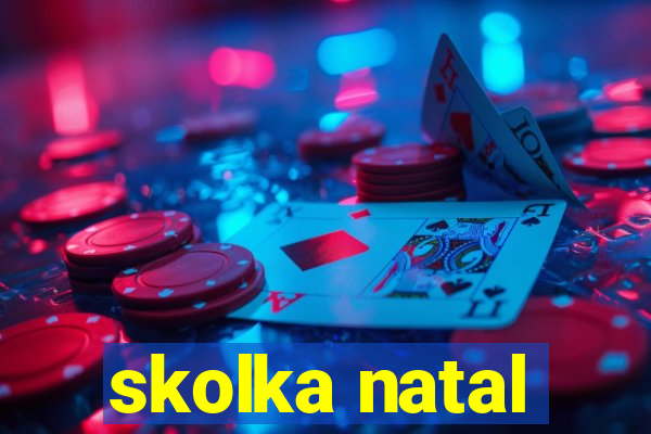 skolka natal